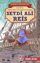 Seydi Ali Reis - Kahraman Türk Denizcileri; Osmanlı'nın Hint ve Mısır Donanmalarının Kaptanı