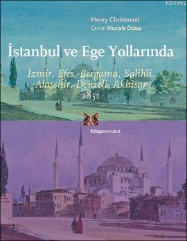 İstanbul ve Ege Yollarında; İzmir, Efes, Bergama, Salihli, Alaşehir, Denizli, Akhisar 1851