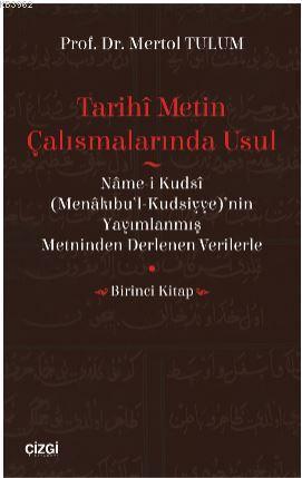 Tarihî Metin Çalışmalarında Usul  (Nâme-i Kudsî (Menâkıbu'l-Kudsiyye)'nin  Yayımlanmış Metninden Der