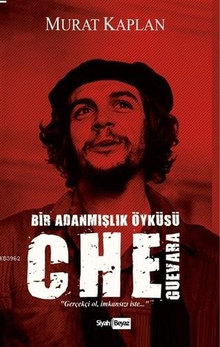 Che Guevara Bir Adanmışlık Öyküsü