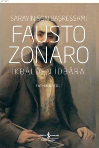 Fausto Zonaro - Sarayın Son Başressamı; İkbal'den İdbara