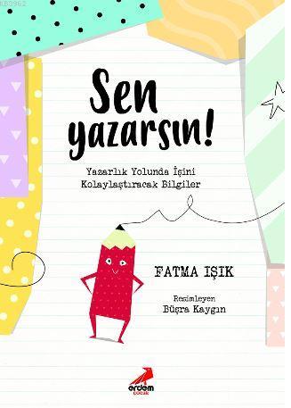 Sen Yazarsın!; Yazarlık Yolunda İşini Kolaylaştıracak Bilgiler