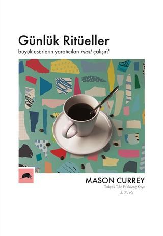 Günlük Ritüeller;Büyük Eserlerin Yaratıcıları Nasıl Çalışır?