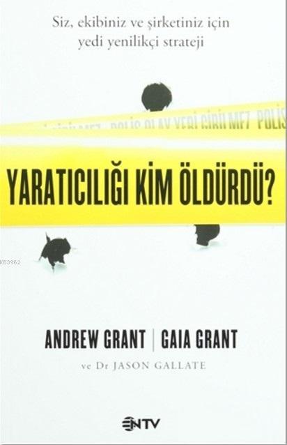 Yaratıcılığı Kim Öldürdü?; Siz, Ekibiniz ve Şirketiniz için Yeni Yenilikçi Strateji