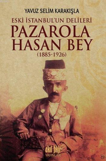 Pazarola Hasan Bey (1885-1926); Eski İstanbul'un Delileri
