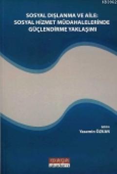 Sosyal Dışlanma ve Aile; Sosyal Hizmet Müdahalelerinde Güçlendirme Yaklaşımı