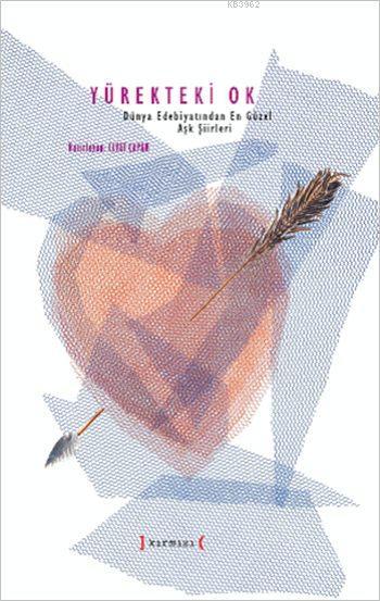 Yürekteki Ok; Dünya Edebiyatından En Güzel Aşk Şiirleri