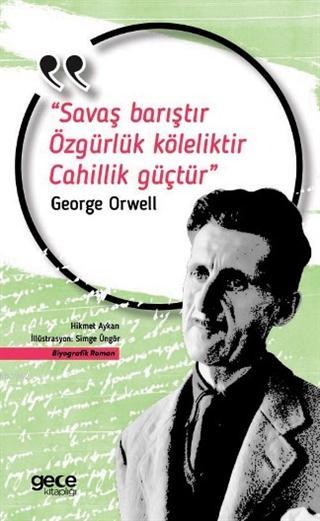 Savaş Barıştır Özgürlük Köleliktir Cahillik Güçtür; George Orwell
