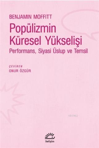 Popülizmin Küresel Yükselişi Performans, Siyasi Üslup ve Temsil