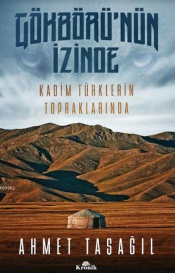 Gökbörü'nün İzinde; Kadim Türklerin Topraklarında