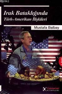 Irak Bataklığında Türk - Amerikan İlişkileri