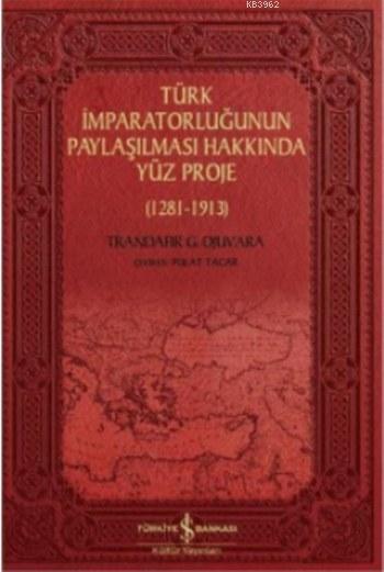 Türk İmparatorluğunun Paylaşılması Hakkında Yüz Proje; (1281-1913)