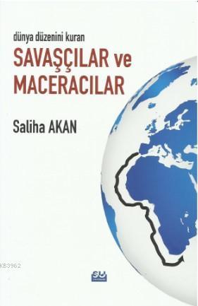 Dünya Düzenini Değiştiren Savaşçılar ve Maceracılar