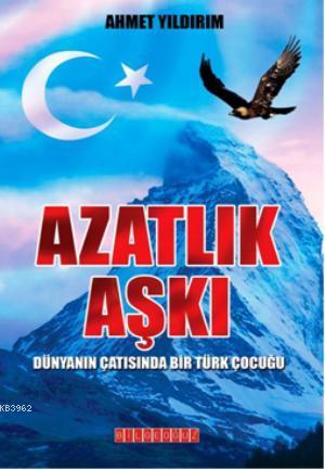 Azatlık Aşkı; Dünyanın Çatısında Bir Türk Çocuğu