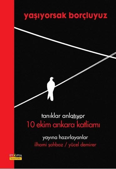 Yaşıyorsak Borçluyuz; Tanıklar Anlatıyor 10 Ekim Ankara Katliamı