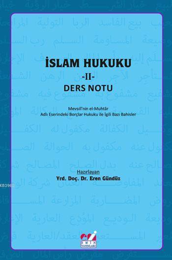 İslam Hukuku - II: Ders Notu; Mevsılî'nin el-Muhtâr Adlı Eserindeki Borçlar Hukuku İle İlgili  Bazı Bahisler
