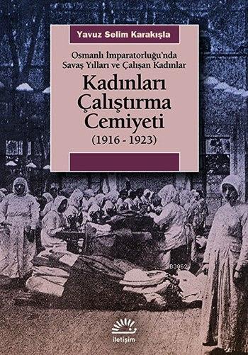 Kadınları Çalıştırma Cemiyeti (1916 - 1923); Osmanlı İmparatorluğu'nda Savaş Yılları ve Çalışan Kadınlar