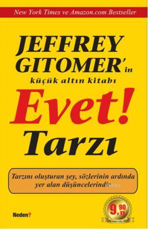 Jeffrey Gitomer'in Küçük Altın Kitabı - Evet Tarzı; Tarzını Oluşturan Şey, Sözlerinin Ardında Yer Alan Düşüncelerindir