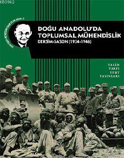 Doğu Anadolu'da Toplumsal Mühendislik; Dersim-Sason (1934-1946)