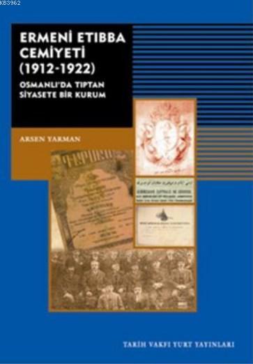 Ermeni Etıbba Cemiyeti 1912-1922; Osmanlı'da Tıptan Siyasete Bir Kurum