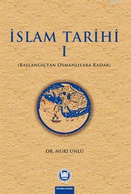 İslam Tarihi - I;Başlangıçtan Osmanlılara Kadar