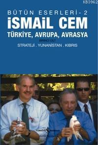 İsmail Cem (Bütün Eserleri - 2); Türkiye, Avrupa, Avrasya Birinci Cilt Strateji Yunanistan Kıbrıs