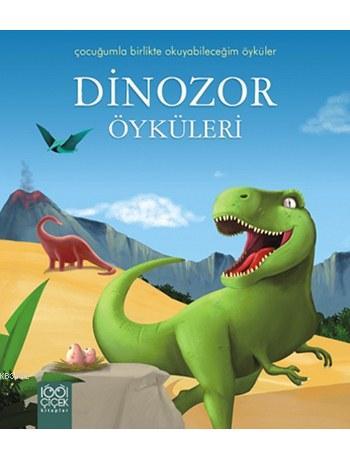 Dinozor Öyküleri; Çocuğumla Birlikte Okuyabileceğim Öyküler Dizisi