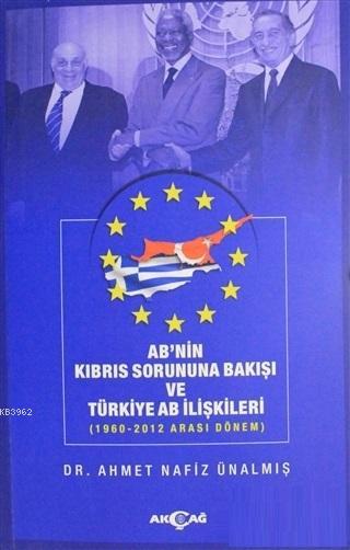 AB'nin Kıbrıs Sorununa Bakışı ve Türkiye AB İlişkileri; 1960-2012 Arası Dönem