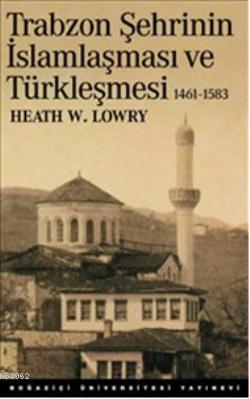Trabzon Şehrinin İslamlaşması ve Türkleşmesi; (1461  1583)