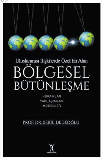 Uluslarası İlişkilerde Özel Bir Alan: Bölgesel Bütünleşme; Kuramlar - Yaklaşımlar - Modeller