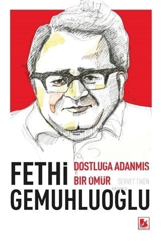 Fethi Gemuhluoğlu Dostluğa Adanmış Bir Ömür