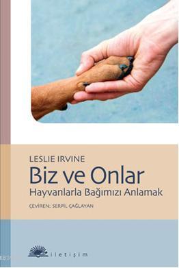 Biz ve Onlar; Hayvanlarla Bağımızı Anlamak