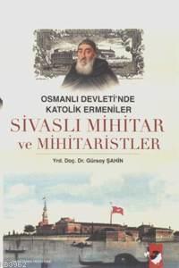 Sivaslı Mihitar ve Mihitaristler; Osmanlı Devleti'nde Katolik Ermeniler