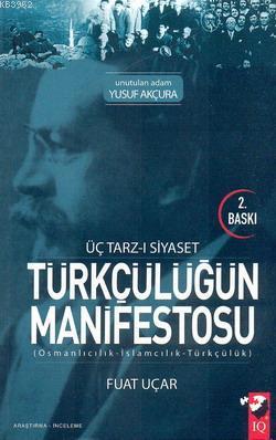 Üç Tarz-ı Siyaset Türkçülüğün Manşfestosu; (Osmanlıcılık - İslamcılık - Türkçülük)