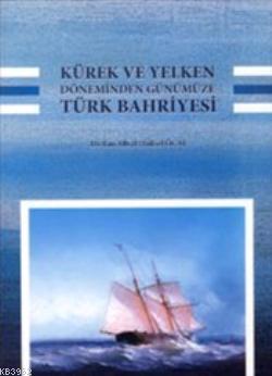 Kürek ve Yelken Döneminden Günümüze| Türk Bahriyesi