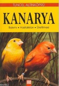 Kanarya; Bakımı - Hastalıkları - Üretilmesi - İkinci El