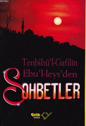 Sohbetler / Tenbihu'l - Gafilin (Gafillere Uyarı); Ebu'l Leys'den Sohbetler