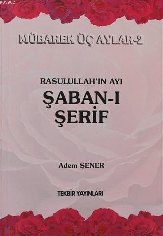 Rasullah'ın Ayı Şaban-ı Şerif; Mübarek Üç Aylar-2