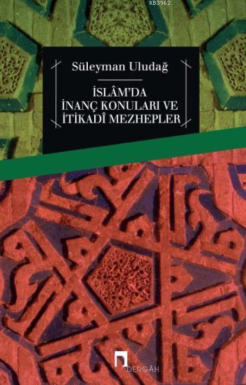 İslâm'da İnanç Konuları ve İtikadî Mezhepler