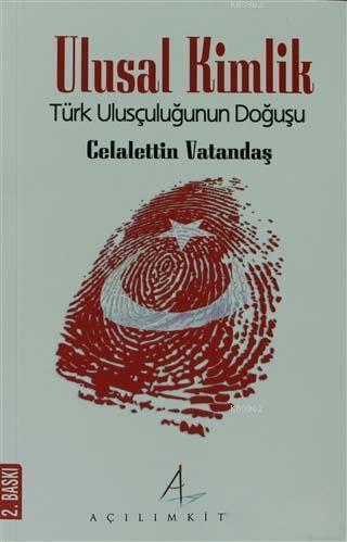 Ulusal Kimlik; Türk Ulusçuluğunun Doğuşu