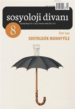 Sosyoloji Divanı Sayı : 8 Temmuz-Aralık 2016; Sosyolojik Muhayyile