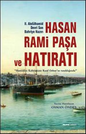 Hasan Rami Paşa ve Son Hatıratı; Hamidiye Kahramanı Rauf Orbayın tanıklığında