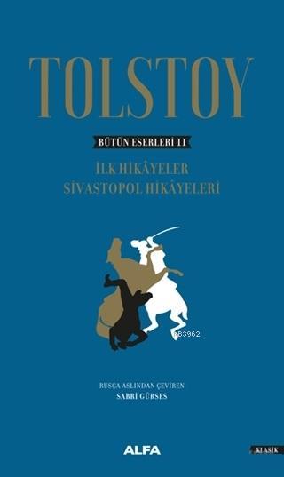 Tolstoy - Bütün Eserleri 2; İlk Hikayeler Sivastopol Hikayeleri
