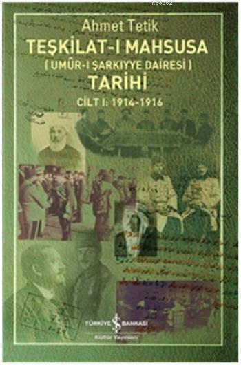 Teşkilat-ı Mahsusa Tarihi - Umur-ı Şarkıyye Dairesi; Cilt I 1914 - 1916