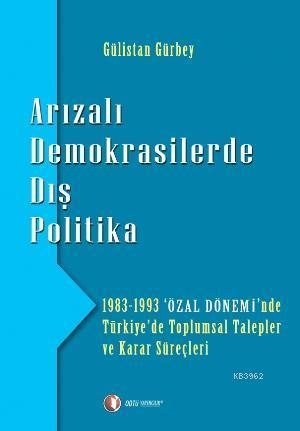 Arızalı Demokrasilerde Dış Politika; 1983 - 1993 'Özal Dönemi'nde Türkiye'de Toplumsal Talepler