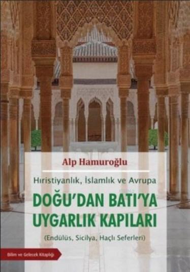 Hıristiyanlık İslamlık ve Avrupa - Doğu'dan Batı'ya Uygarlık Kapıları; Endülüs, Sicilya, Haçlı Seferleri