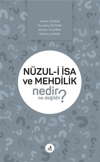 Nüzul-i İsa ve Mehdilik Nedir Ne Değildir?