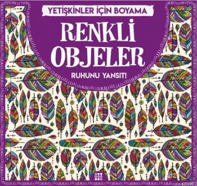 Renkli Objeler - Yetişkinler İçin Boyama; Ruhunu Yansıt!