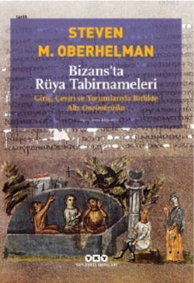 Bizans'ta Rüya Tabirnameleri; Giriş, Çeviri ve Yorumlarıyla Birlikte Altı Oneirokritika