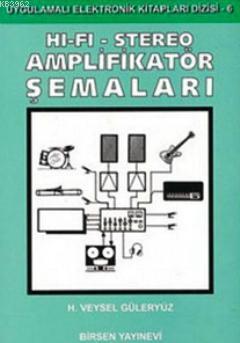 Hi-Fi - Stereo Amplifikatör Şemaları; Uygulamalı Elektronik Kitapları Dizisi - 6